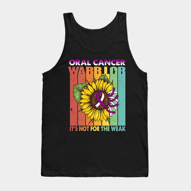 Oral Cancer Warrior It's Not For The Weak Support Oral Cancer Warrior Gifts Tank Top by ThePassion99